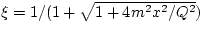 $\xi = 1 / (1 +
\sqrt{1+4m^2x^2/Q^2} )$