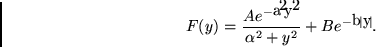 \begin{displaymath}
F(y) = \frac{A e^{-a^2 y^2}}{\alpha^2 + y^2} + B e^{-b\vert y\vert}.
\end{displaymath}