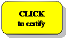 Rounded Rectangle: CLICK 
to certify
