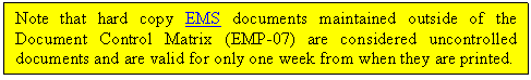Text Box: Note that hard copy EMS documents maintained outside of the Document Control Matrix (EMP-07) are considered uncontrolled documents and are valid for only one week from when they are printed.