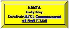 Bevel: EM/PA
Early May
Distribute HPC1 Commencement All Staff E-Mail
