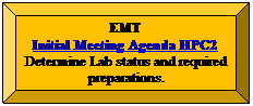 Bevel: EMT 
Initial Meeting Agenda HPC2
Determine Lab status and required preparations.
