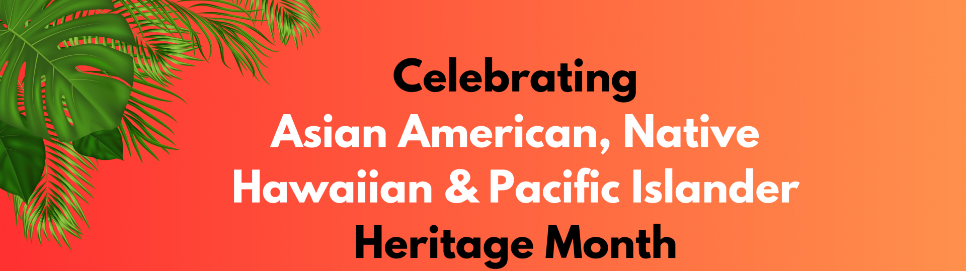 Celebrating Asian American Native Hawaiian Pacific Islander Heritage Month