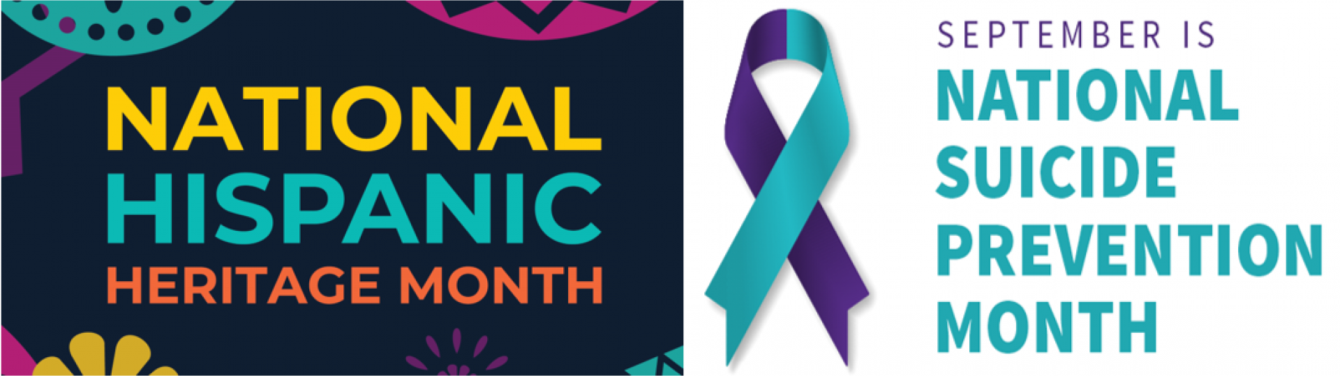 National Hispanic Heritage Month, Suicide Prevention Awareness Month 