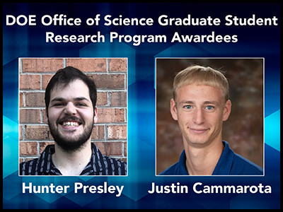 Hunter Presley and Justin Cammarota - DOE Office of Science Graduate Student Research Program awardees