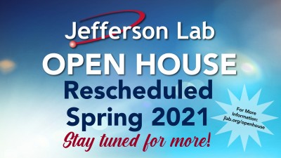 Text: Jefferson Lab Open House Rescheduled Spring 2021 - Stay tuned for more!